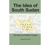 John Gai Yoh The Idea of South Sudan (Tascabile)