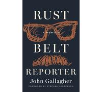 John Gallagher Rust Belt Reporter (Copertina rigida) Great Lakes Books