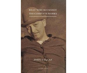 John Gallas Billy 'Nibs' Buckshot: The Complete Works (Tascabile)