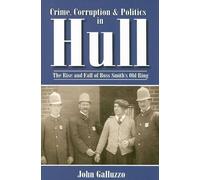 John Galluzzo Crime, Corruption & Politics in Hull (Tascabile)