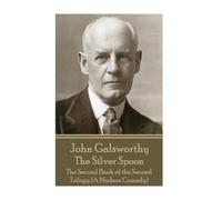 John Galsworthy John Galsworthy - The Silver Spoon (Tascabile)