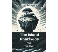 John Galsworthy The Island Pharisees Part I the Town (Tascabile)