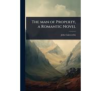 John Galsworthy The man of Property, a Romantic Novel (Tascabile)