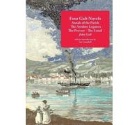 John Galt Four Galt Novels: Annals of the Parish, the Ayrshire Legat (Tascabile)