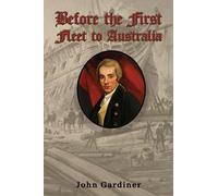 John Gardiner Before the First Fleet to Australia (Tascabile)