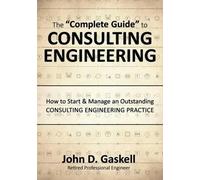 John Gaskell The "Complete" Guide to CONSULTING ENGINEERING (Tascabile)
