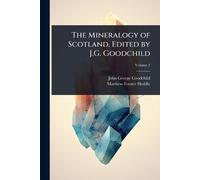 John George Goodchild Matthew The Mineralogy of Scotland. Edited by (Tascabile)