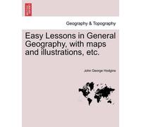 John George Hod Easy Lessons in General Geography, with Maps and Ill (Tascabile)