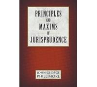 John George Phillimore Principles and Maxims of Jurisprudence (Tascabile)