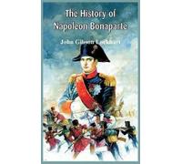 John Gibson Lockhart The History of Napoleon Bonaparte (Copertina rigida)
