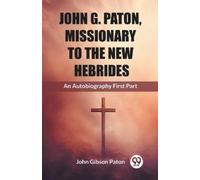 John Gibson Pat John G. Paton, Missionary To The New HebridesAn Auto (Tascabile)