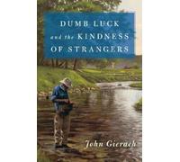 John Gierach Dumb Luck and the Kindness of Strangers (Copertina rigida)