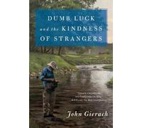 John Gierach Dumb Luck and the Kindness of Strangers (Tascabile)