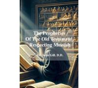 John Gill The Prophecies Of The old Testament, Respecting Messiah (Tascabile)
