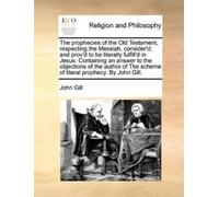 John Gill The Prophecies of the Old Testament, Respecting the Messia (Tascabile)