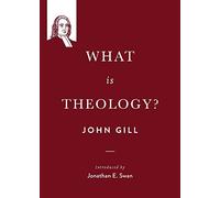 John Gill What is theology? (Tascabile) John Gill on the Spiritual Life