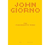 John Giorno. The performative word. Ediz. illustrata