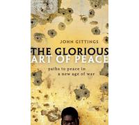 John Gittings The Glorious Art of Peace (Tascabile)