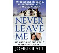 John Glatt Never Leave Me (Tascabile)