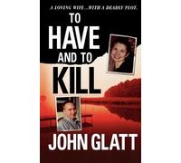 John Glatt To Have and to Kill (Tascabile)