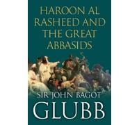 John Glubb Haroon al Rasheed and the Great Abbasids (Tascabile)