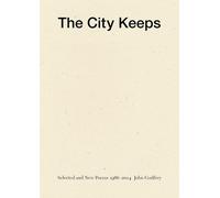 John Godfrey The City Keeps: Selected and New Poems 1966-2014 (Tascabile)