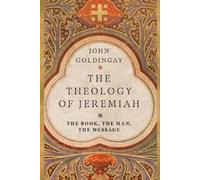 John Goldingay The Theology of Jeremiah - The Book, the Man, the Mes (Tascabile)