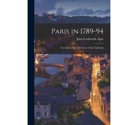 John Goldworth Alger Paris in 1789-94 (Tascabile)