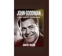 JOHN GOODMAN BIOGRAPHY: A Journey Through Film, Television, and Stage
