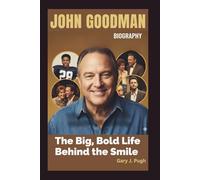 JOHN GOODMAN BIOGRAPHY: The Big, Bold Life Behind the Smile