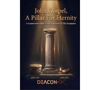 John Gospel A Pillar For Eternity: A Conservative Blue-Collar Approach To The Scriptures