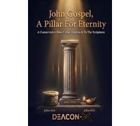 John Gospel A Pillar For Eternity: A Conservative Blue-Collar Approach To The Scriptures