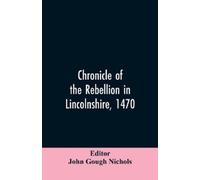 John Gough Editor Nich Chronicle of the rebellion in Lincolnshire, 1 (Tascabile)