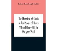 John Gough Nich The Chronicle Of Calais In The Reigns Of Henry Vii A (Tascabile)