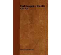John Gould Fletcher Paul Gauguin - His Life And Art (Tascabile)