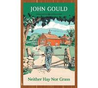 John Gould Neither Hay Nor Grass (Tascabile)