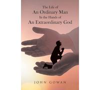John Gowan The Life of an Ordinary Man in the Hands of an Extraordin (Tascabile)