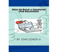 John Gower How to Build a Computer (For Beginners) (Tascabile)