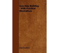 John Grantham Iron Ship-Building - With Practical Illustrations (Tascabile)