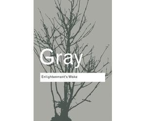 John Gray Enlightenment's Wake (Tascabile) Routledge Classics