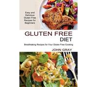 John Gray Gluten Free Diet: Breathtaking Recipes for Your Gluten Fre (Tascabile)