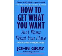 John Gray How To Get What You Want And Want What You Have (Tascabile)