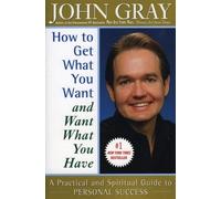 John Gray How to Get What You Want and Want What You Have (Tascabile)