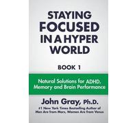 John Gray Ph D Staying Focused In A Hyper World (Tascabile)