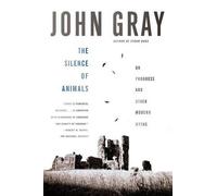 John Gray The Silence of Animals (Tascabile)