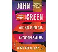John Green Henning Dedekind Wie hat euch das Anthropozän bis jetzt g (Tascabile)