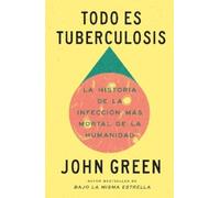 John Green Todo es tuberculosis. La historia de la infección más mor (Tascabile)
