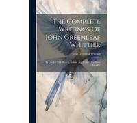 John Greenleaf Wh The Complete Writings Of John Greenleaf Wh (Copertina rigida)