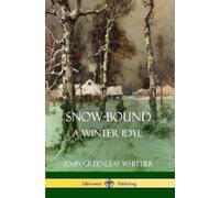 John Greenleaf Whittier Snow-Bound, A Winter Idyl (Tascabile)