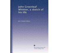 John Greenleaf Whittier, uno schizzo della sua vita